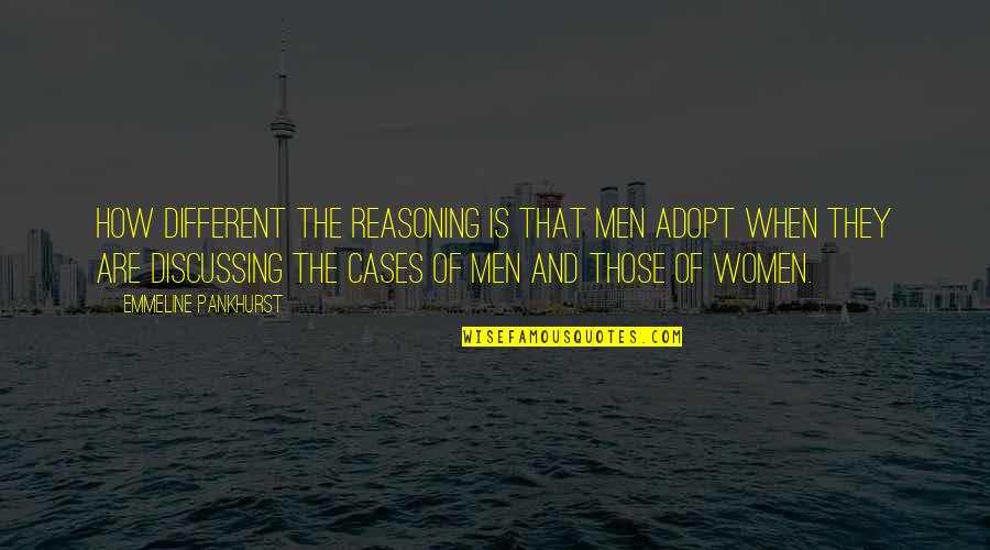 Euphemia Lofton Quotes By Emmeline Pankhurst: How different the reasoning is that men adopt Euphemia Lofton Quotes By Emmeline Pankhurst: How different the reasoning is that men adopt
