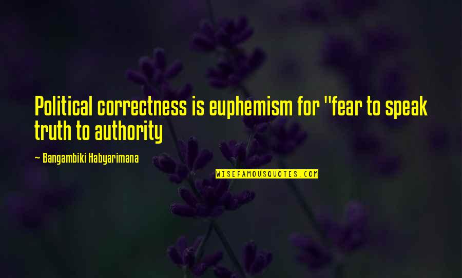Euphemism Quotes By Bangambiki Habyarimana: Political correctness is euphemism for "fear to speak