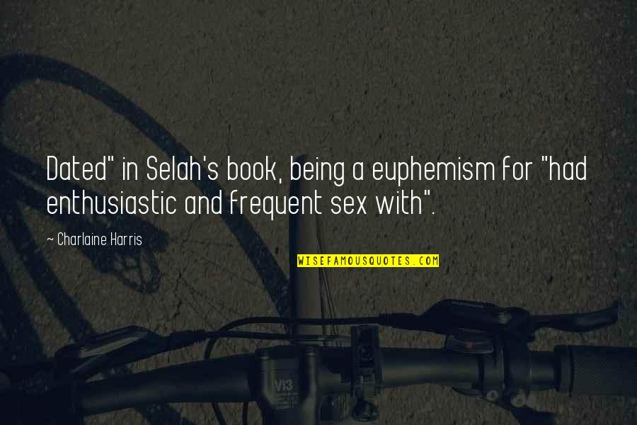 Euphemism Quotes By Charlaine Harris: Dated" in Selah's book, being a euphemism for Euphemism Quotes By Charlaine Harris: Dated" in Selah's book, being a euphemism for