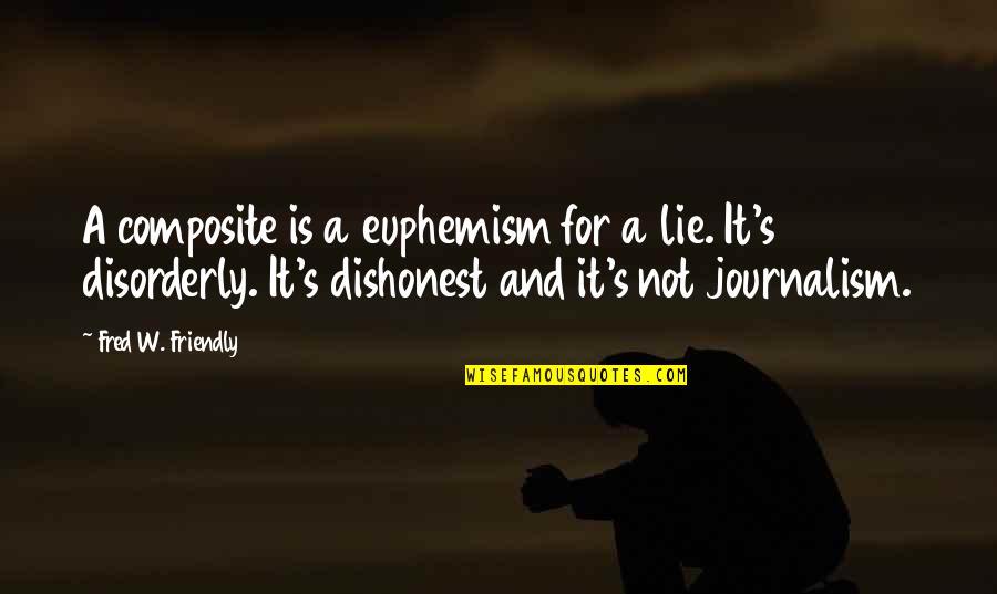 Euphemism Quotes By Fred W. Friendly: A composite is a euphemism for a lie. Euphemism Quotes By Fred W. Friendly: A composite is a euphemism for a lie.