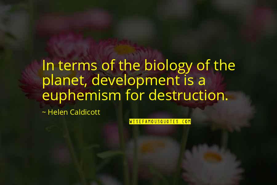Euphemism Quotes By Helen Caldicott: In terms of the biology of the planet, Euphemism Quotes By Helen Caldicott: In terms of the biology of the planet,
