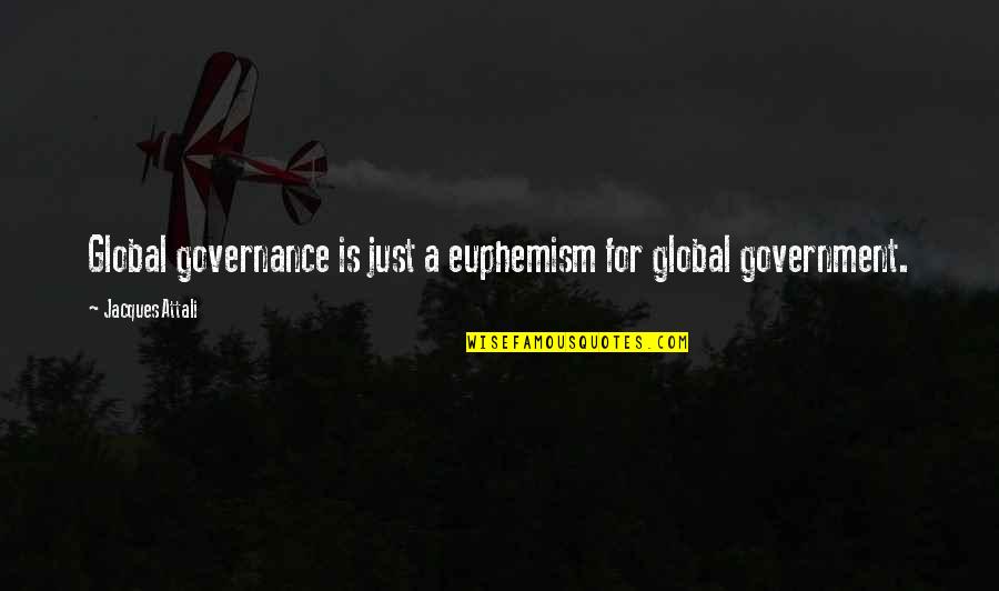 Euphemism Quotes By Jacques Attali: Global governance is just a euphemism for global