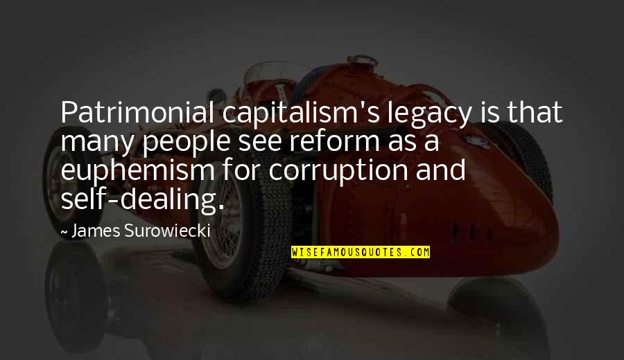 Euphemism Quotes By James Surowiecki: Patrimonial capitalism's legacy is that many people see
