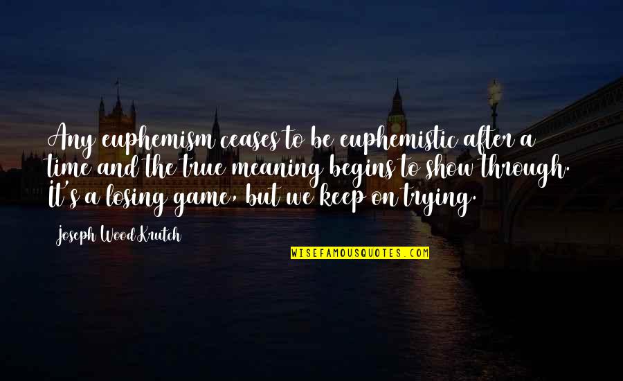 Euphemism Quotes By Joseph Wood Krutch: Any euphemism ceases to be euphemistic after a Euphemism Quotes By Joseph Wood Krutch: Any euphemism ceases to be euphemistic after a