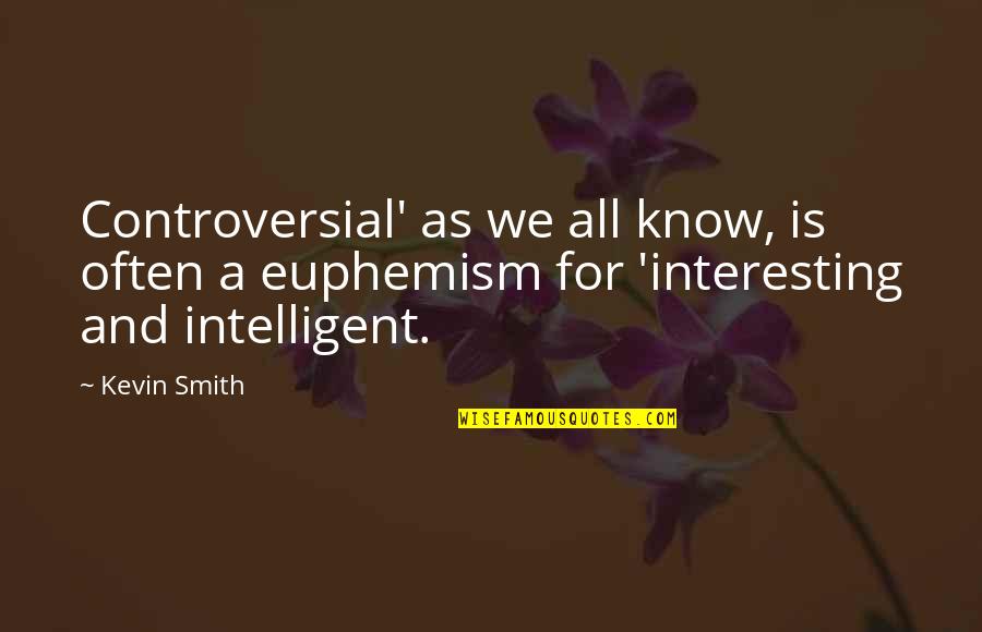 Euphemism Quotes By Kevin Smith: Controversial' as we all know, is often a