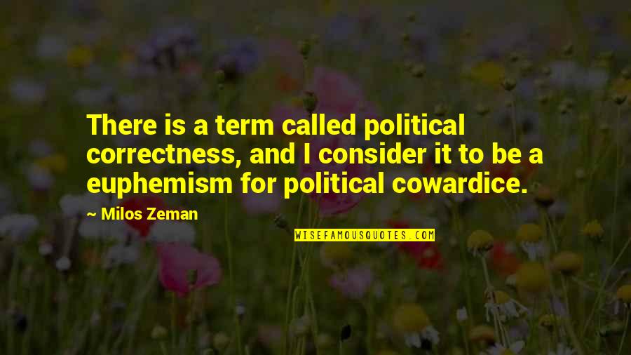 Euphemism Quotes By Milos Zeman: There is a term called political correctness, and Euphemism Quotes By Milos Zeman: There is a term called political correctness, and