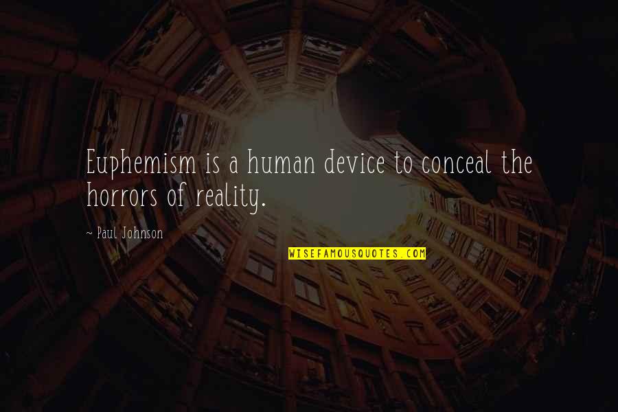 Euphemism Quotes By Paul Johnson: Euphemism is a human device to conceal the