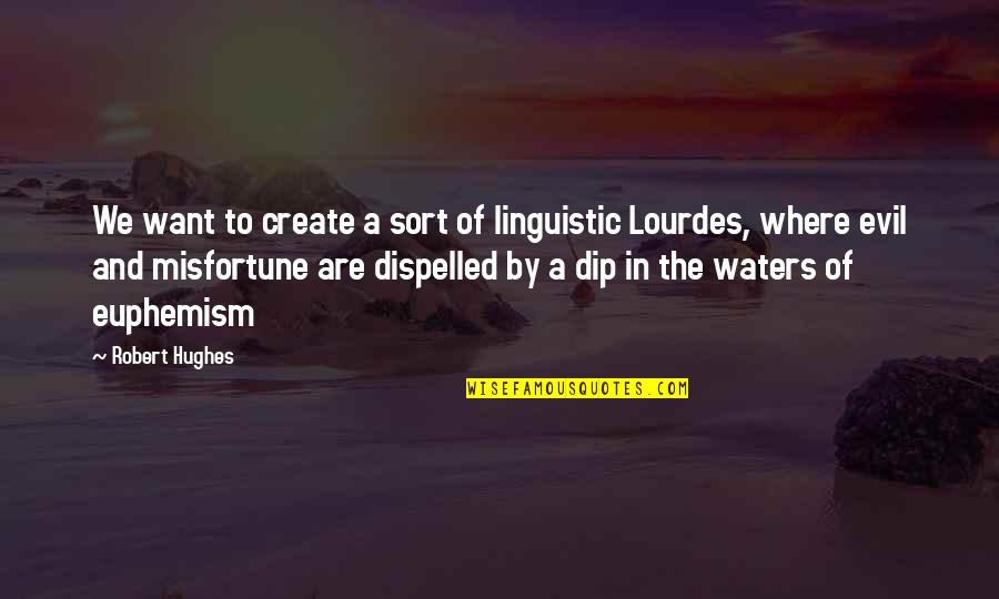 Euphemism Quotes By Robert Hughes: We want to create a sort of linguistic
