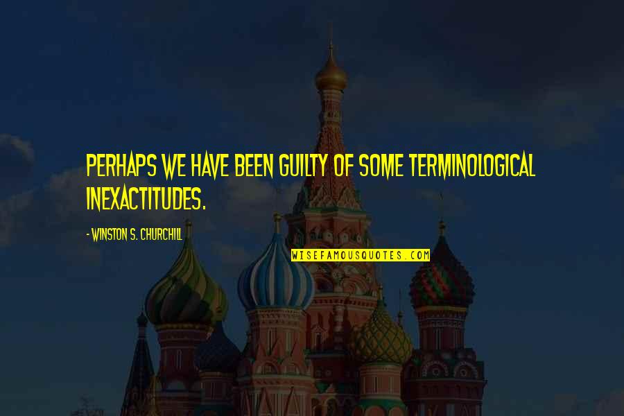Euphemism Quotes By Winston S. Churchill: Perhaps we have been guilty of some terminological Euphemism Quotes By Winston S. Churchill: Perhaps we have been guilty of some terminological