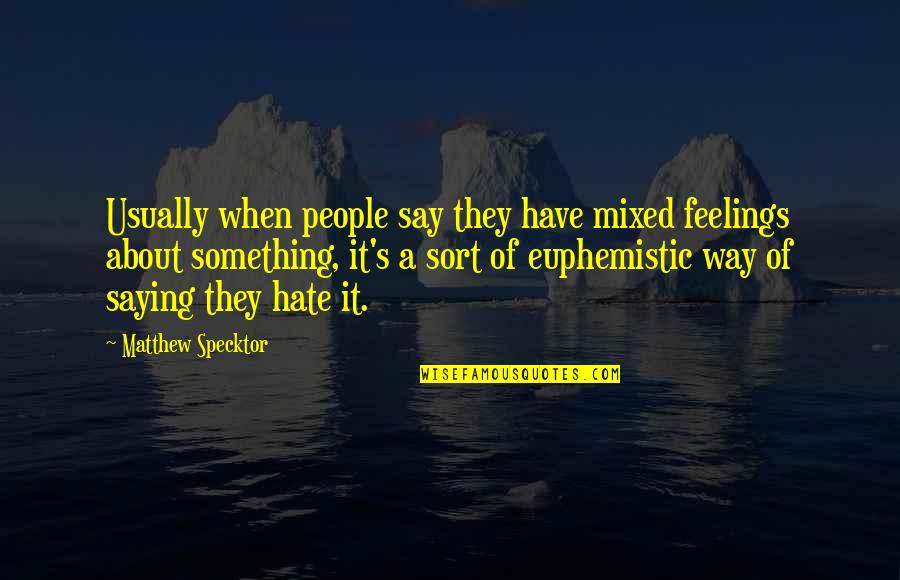 Euphemistic Quotes By Matthew Specktor: Usually when people say they have mixed feelings