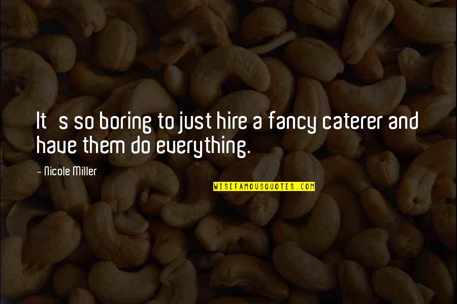 Euphoria The Book Quotes By Nicole Miller: It's so boring to just hire a fancy