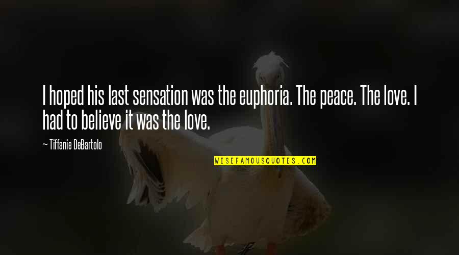 Euphoria The Quotes By Tiffanie DeBartolo: I hoped his last sensation was the euphoria. Euphoria The Quotes By Tiffanie DeBartolo: I hoped his last sensation was the euphoria.