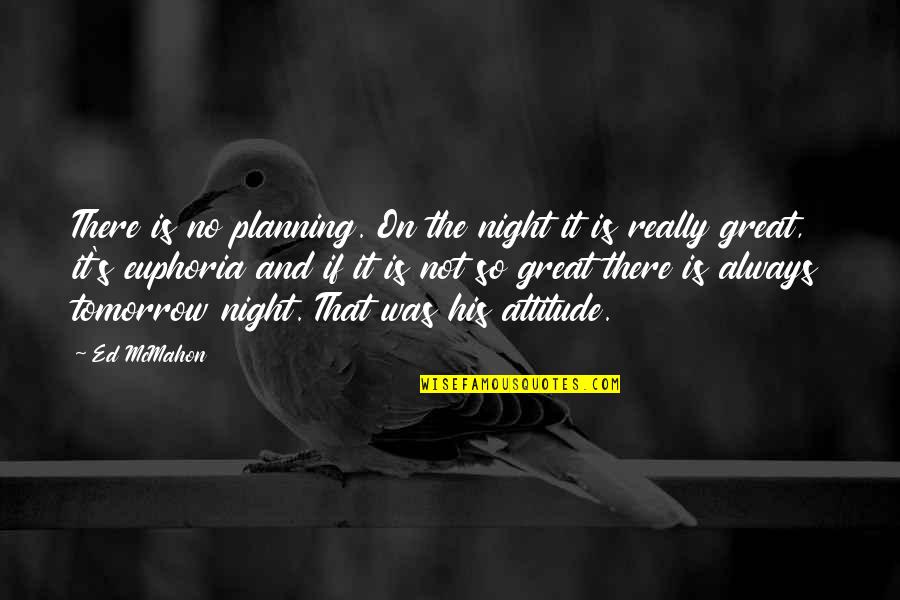 Euphoria's Quotes By Ed McMahon: There is no planning. On the night it