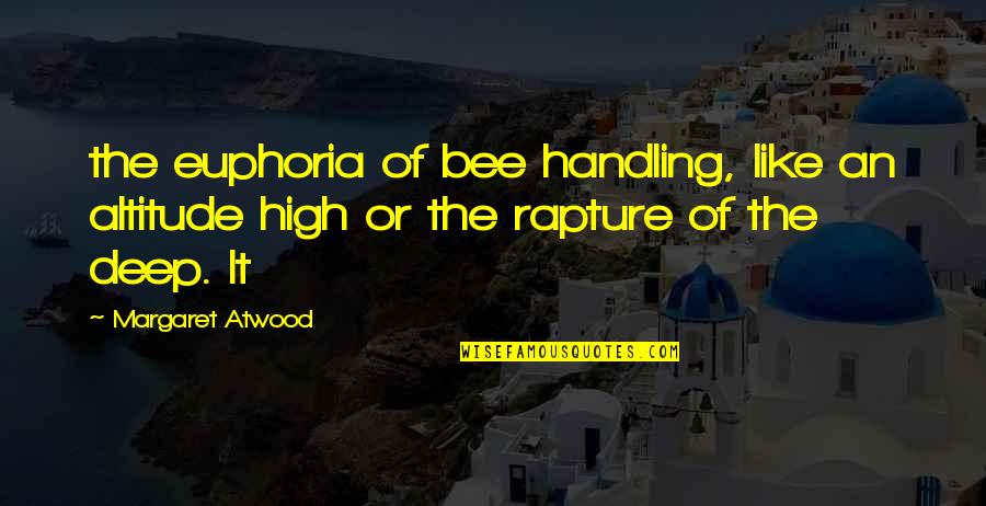 Euphoria's Quotes By Margaret Atwood: the euphoria of bee handling, like an altitude