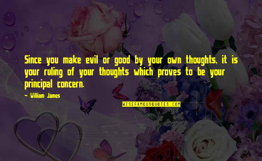 Euphoric Positive Quotes By William James: Since you make evil or good by your