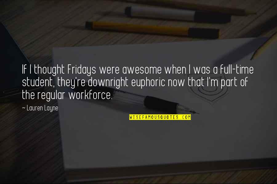 Euphoric Quotes By Lauren Layne: If I thought Fridays were awesome when I