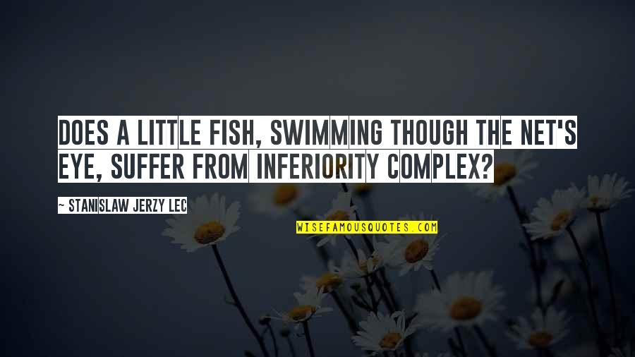 Euphoric Quotes By Stanislaw Jerzy Lec: Does a little fish, swimming though the net's