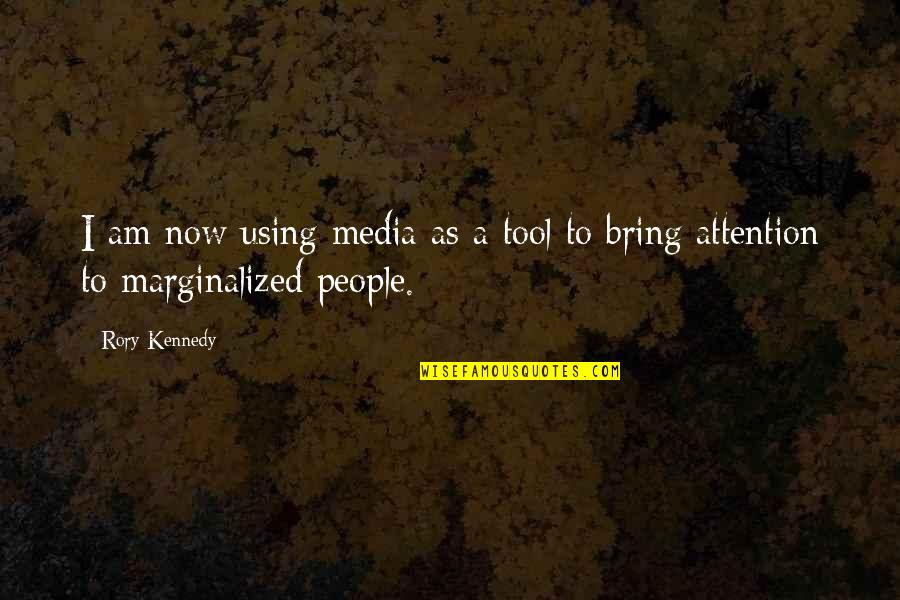 Euphorics Bend Quotes By Rory Kennedy: I am now using media as a tool
