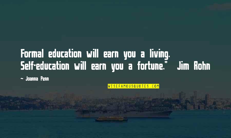 Euphrasia Plant Quotes By Joanna Penn: Formal education will earn you a living. Self-education Euphrasia Plant Quotes By Joanna Penn: Formal education will earn you a living. Self-education
