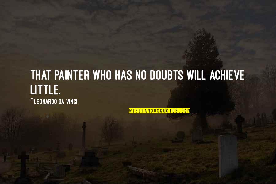 Euphuia Quotes By Leonardo Da Vinci: That painter who has no doubts will achieve