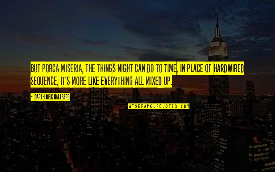 Eupraxsophy Quotes By Garth Risk Hallberg: But porca miseria, the things night can do Eupraxsophy Quotes By Garth Risk Hallberg: But porca miseria, the things night can do
