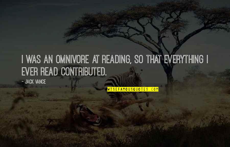 Eurabia Myth Quotes By Jack Vance: I was an omnivore at reading, so that