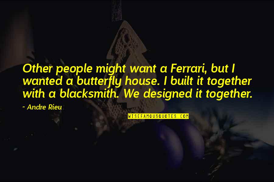 Eurasians Festivals Quotes By Andre Rieu: Other people might want a Ferrari, but I Eurasians Festivals Quotes By Andre Rieu: Other people might want a Ferrari, but I
