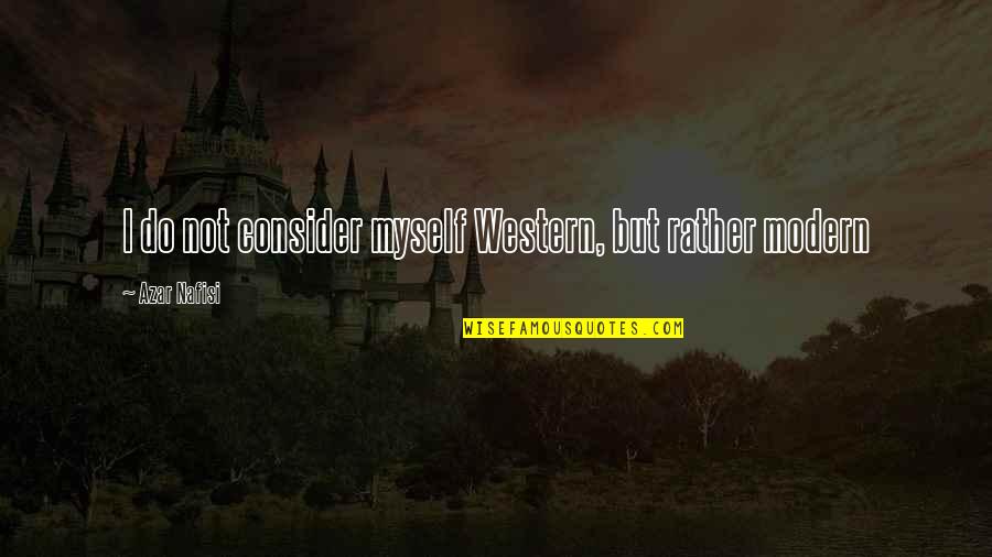 Euref Fin Quotes By Azar Nafisi: I do not consider myself Western, but rather Euref Fin Quotes By Azar Nafisi: I do not consider myself Western, but rather