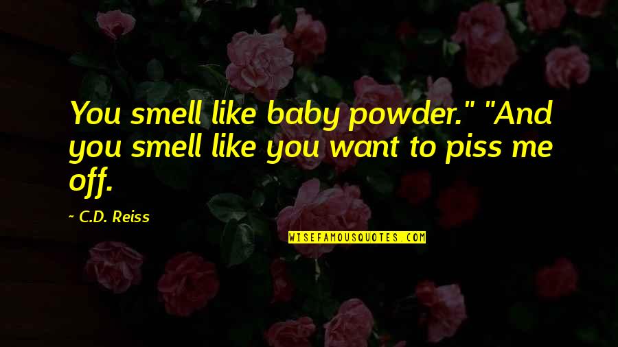 Eureka 7 Ao Quotes By C.D. Reiss: You smell like baby powder." "And you smell