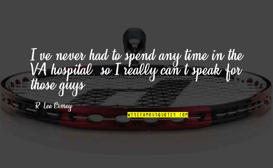 Eureka 7 Ao Quotes By R. Lee Ermey: I've never had to spend any time in
