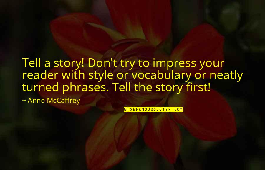 Eureka Rebellion Quotes By Anne McCaffrey: Tell a story! Don't try to impress your Eureka Rebellion Quotes By Anne McCaffrey: Tell a story! Don't try to impress your