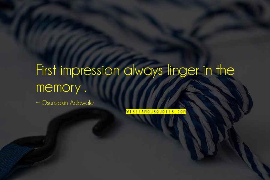 Eureka Stockade Quote Quotes By Osunsakin Adewale: First impression always linger in the memory .