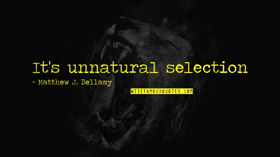 Eureka Taggart Quotes By Matthew J. Bellamy: It's unnatural selection Eureka Taggart Quotes By Matthew J. Bellamy: It's unnatural selection