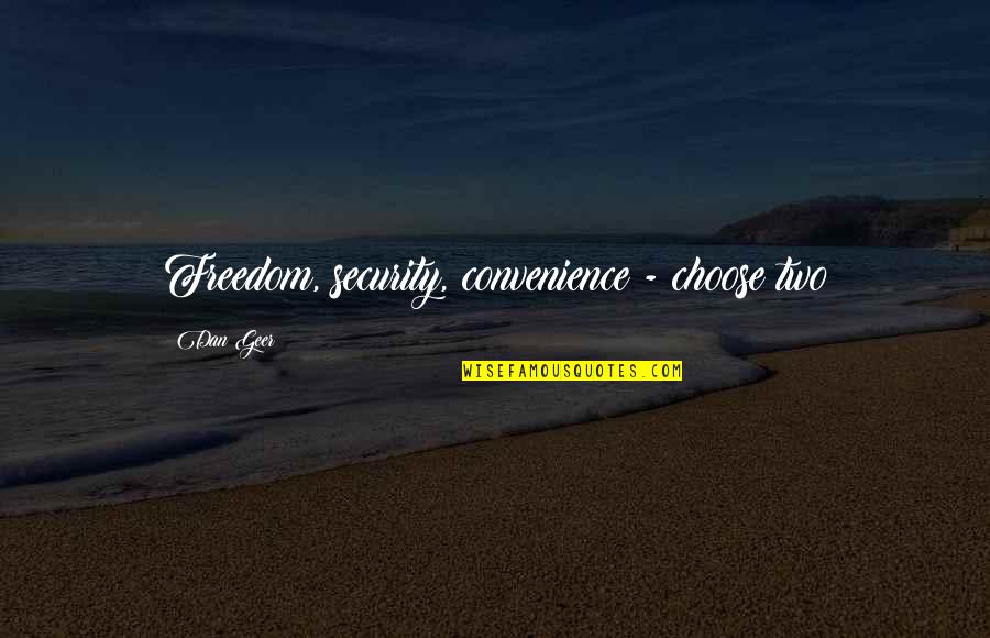 Eurell Morrow Quotes By Dan Geer: Freedom, security, convenience - choose two Eurell Morrow Quotes By Dan Geer: Freedom, security, convenience - choose two