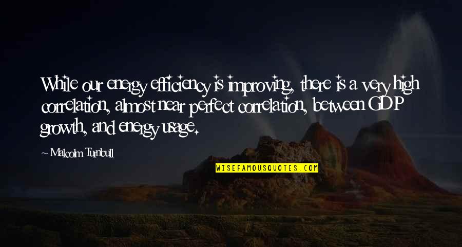 Eurell Morrow Quotes By Malcolm Turnbull: While our energy efficiency is improving, there is Eurell Morrow Quotes By Malcolm Turnbull: While our energy efficiency is improving, there is