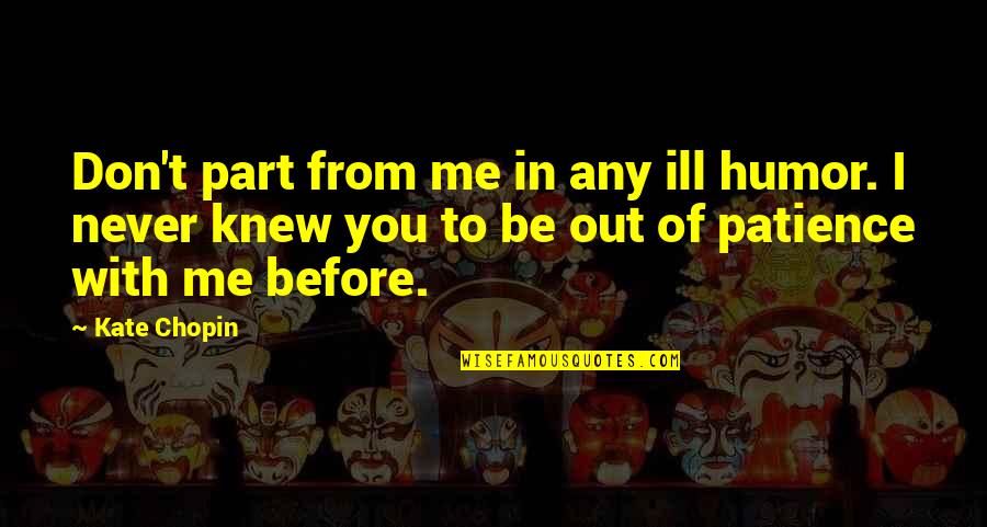 Eurespal Quotes By Kate Chopin: Don't part from me in any ill humor. Eurespal Quotes By Kate Chopin: Don't part from me in any ill humor.