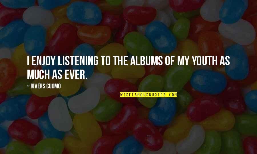 Eurespal Quotes By Rivers Cuomo: I enjoy listening to the albums of my Eurespal Quotes By Rivers Cuomo: I enjoy listening to the albums of my