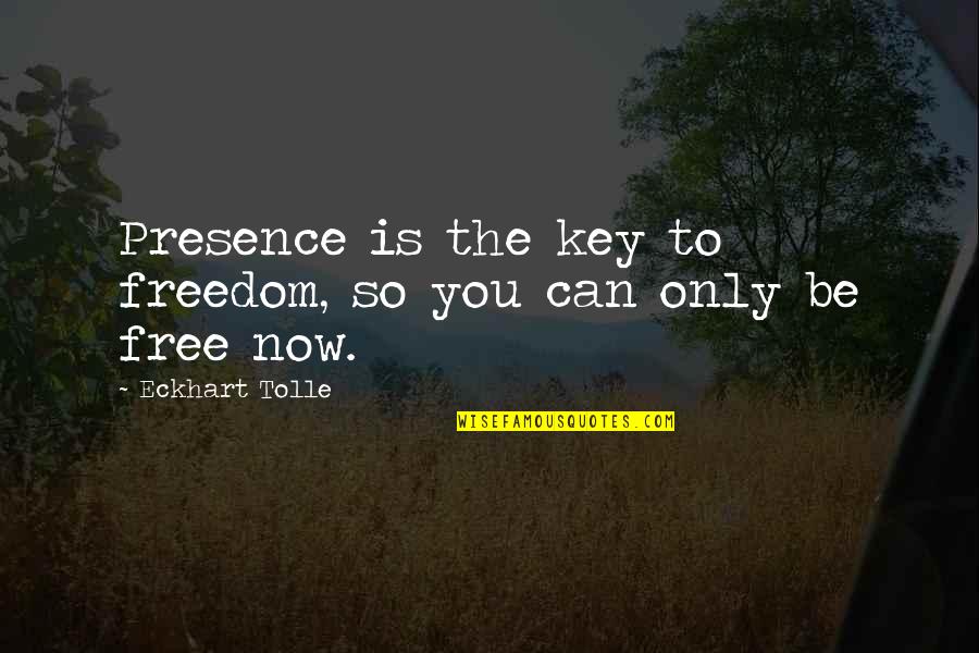 Eurex Mass Quotes By Eckhart Tolle: Presence is the key to freedom, so you