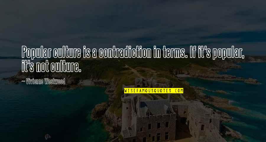 Eurghetto Quotes By Vivienne Westwood: Popular culture is a contradiction in terms. If