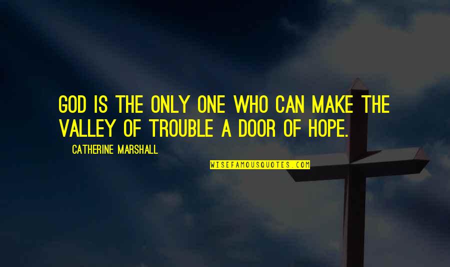 Euringer Ingolstadt Quotes By Catherine Marshall: God is the only one who can make
