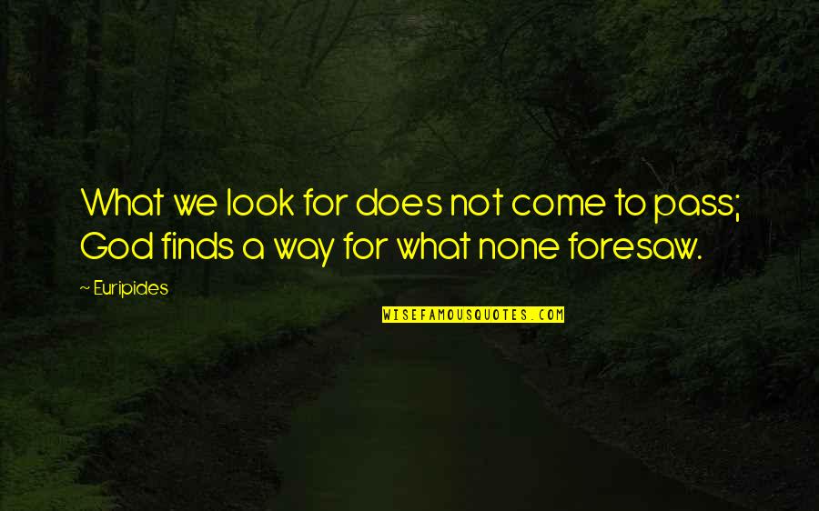 Euripides Quotes By Euripides: What we look for does not come to