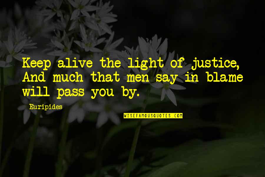 Euripides Quotes By Euripides: Keep alive the light of justice, And much
