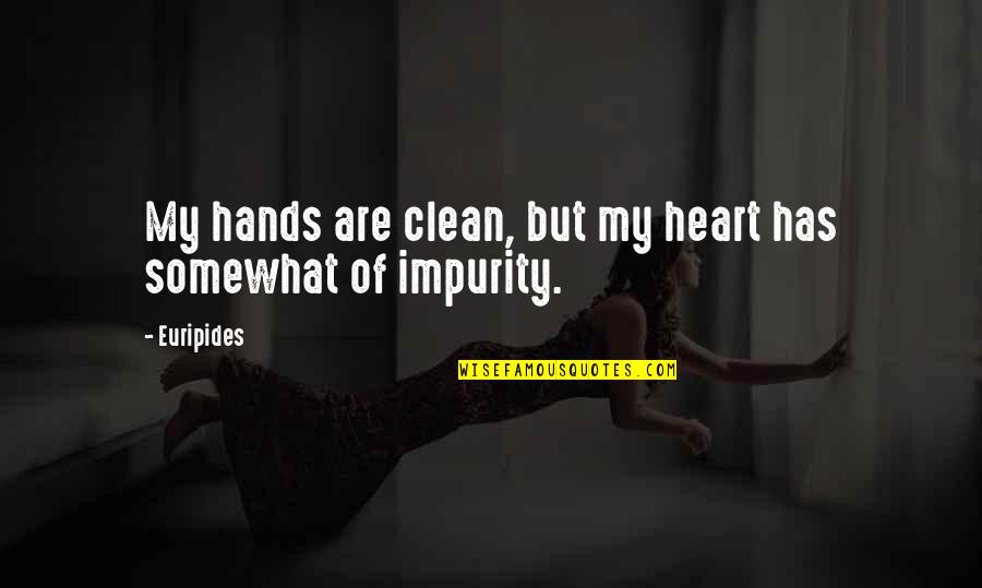 Euripides Quotes By Euripides: My hands are clean, but my heart has