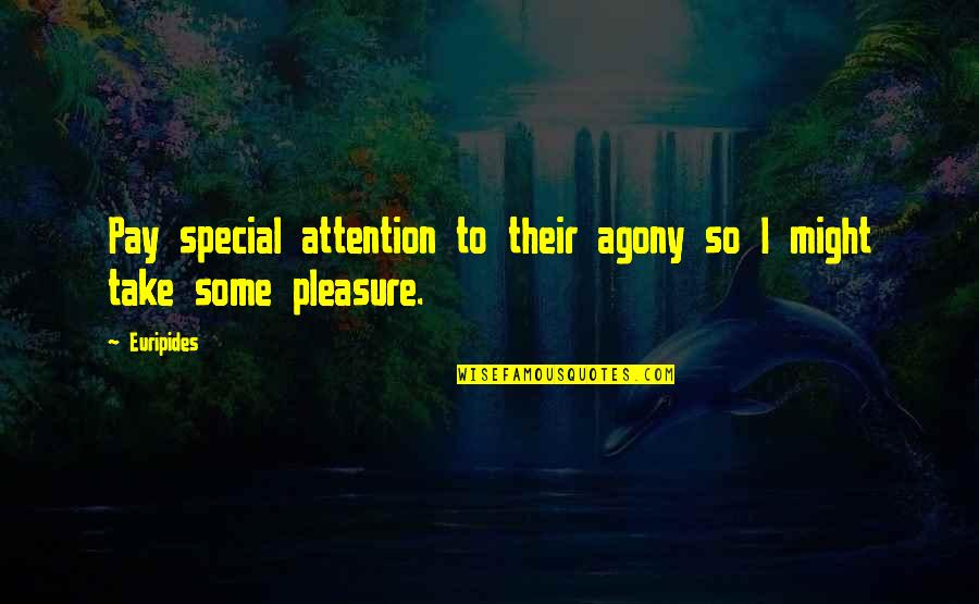 Euripides Quotes By Euripides: Pay special attention to their agony so I