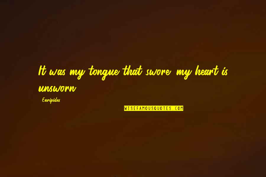 Euripides Quotes By Euripides: It was my tongue that swore; my heart