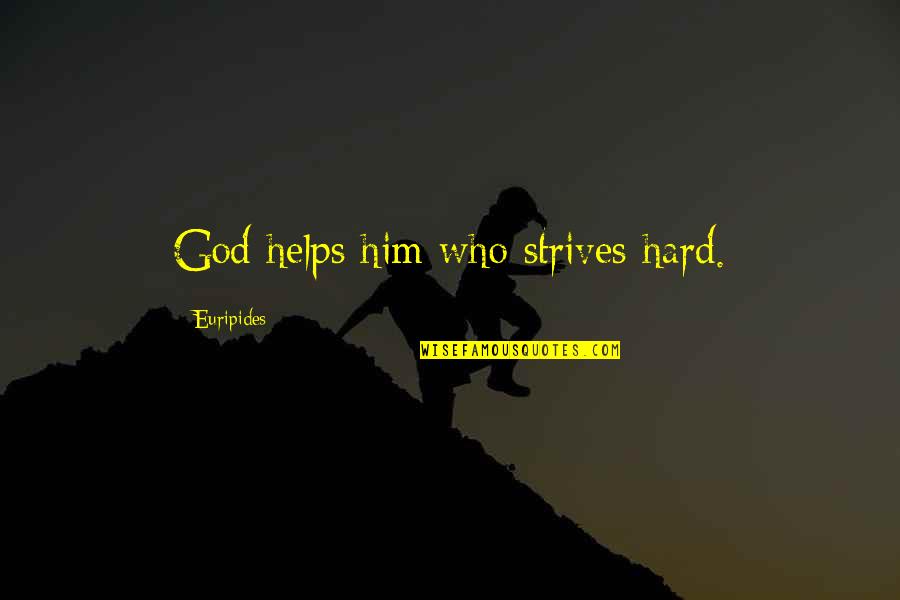 Euripides Quotes By Euripides: God helps him who strives hard.