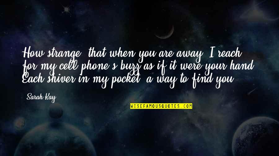 Euripus Arm Quotes By Sarah Kay: How strange, that when you are away, I Euripus Arm Quotes By Sarah Kay: How strange, that when you are away, I