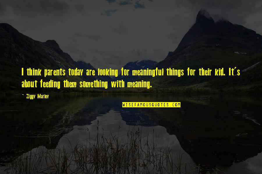 Eurnekian Quotes By Ziggy Marley: I think parents today are looking for meaningful Eurnekian Quotes By Ziggy Marley: I think parents today are looking for meaningful