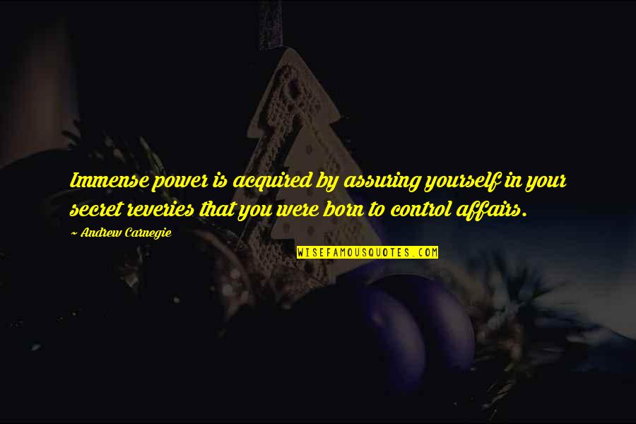 Euro Pacific R6 Quotes By Andrew Carnegie: Immense power is acquired by assuring yourself in Euro Pacific R6 Quotes By Andrew Carnegie: Immense power is acquired by assuring yourself in