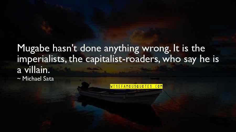 Euro Performance Quotes By Michael Sata: Mugabe hasn't done anything wrong. It is the Euro Performance Quotes By Michael Sata: Mugabe hasn't done anything wrong. It is the